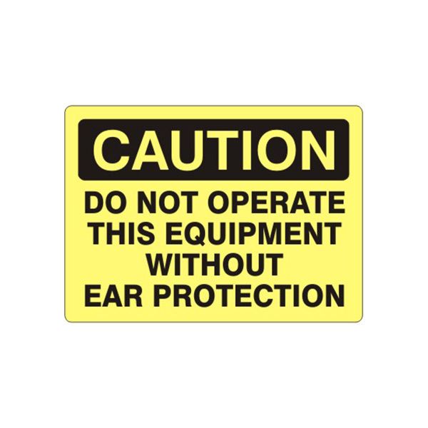 Caution: Do Not Operate This Equipment Without Ear Protection sign, Plastic (.040), 7X10