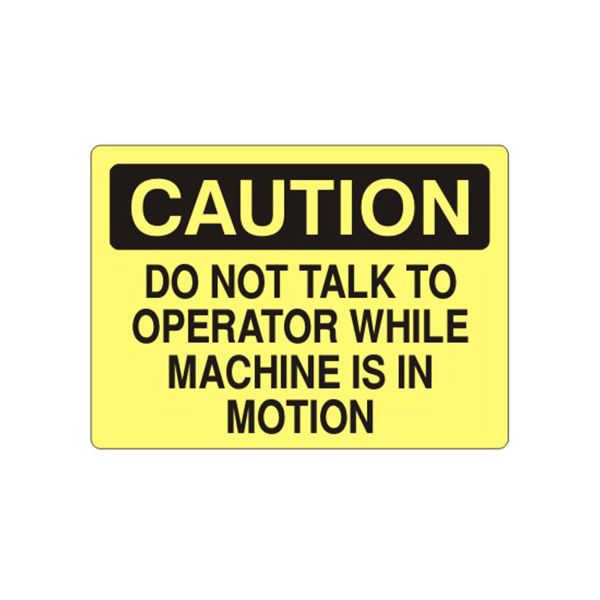 Caution: Do Not Talk To Operator While Machine Is In Motion sign, Plastic (.040), 7X10