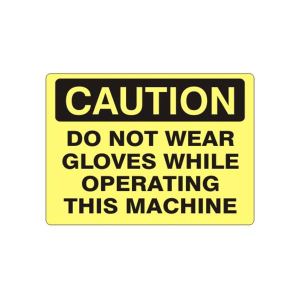 Caution: Do Not Wear Gloves While Operating This Machine sign, Adhesive Vinyl, 10X14