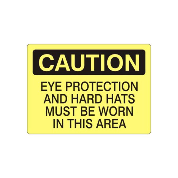 Caution: Eye Protection And Hard Hats Must Be Worn In This sign, Aluminum (.040), 7X10