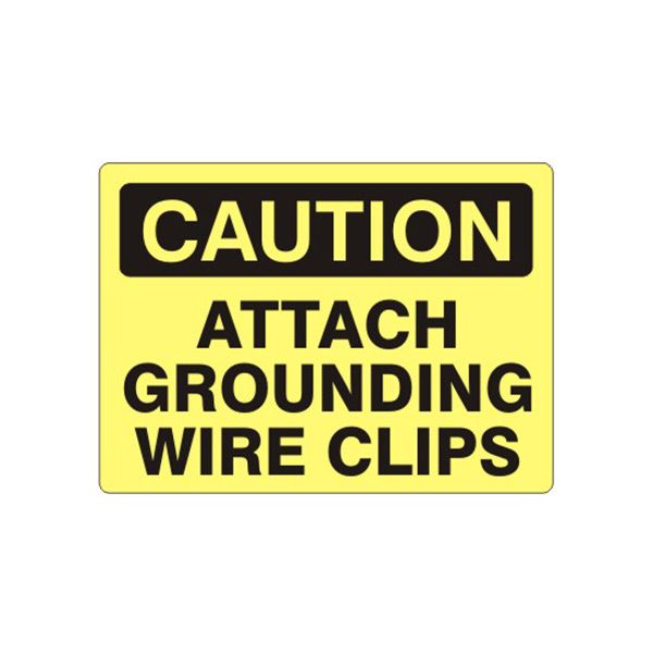 Caution: Attach Grounding Wire Clips sign, Plastic (.040), 7X10