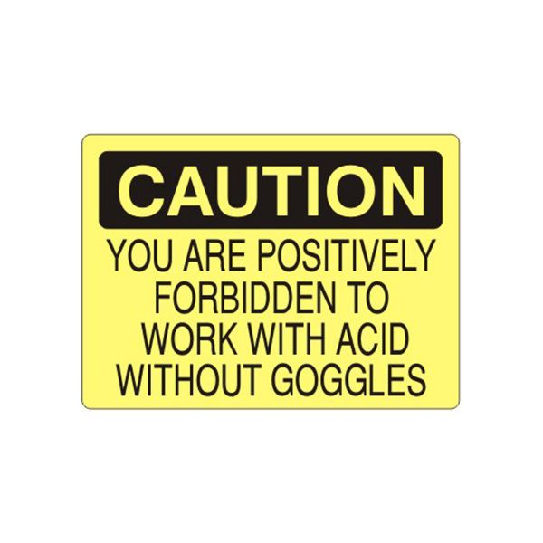Caution: You Are Positively Forbidden To Work With Acid Without Goggles sign, Adhesive Vinyl, 14X20
